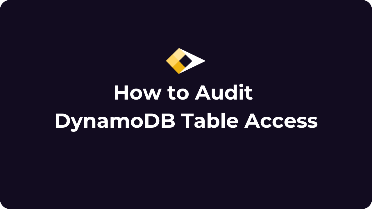 How to Audit DynamoDB Table Access